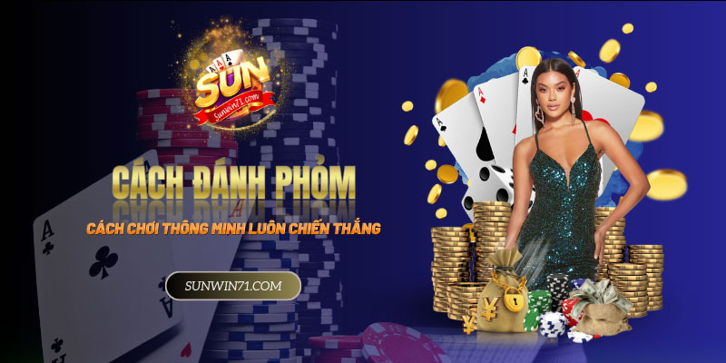 Cách đánh phỏm thông minh để luôn chiến thắng tại Sunwin