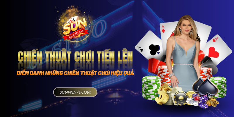 Chiến thuật chơi tiến lên hiệu quả cho tất cả thành viên