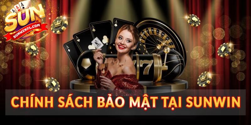 Chính sách bảo mật Sunwin có gì?