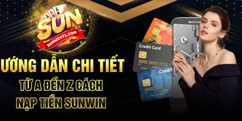 Hướng dẫn chi tiết cách nạp tiền Sunwin