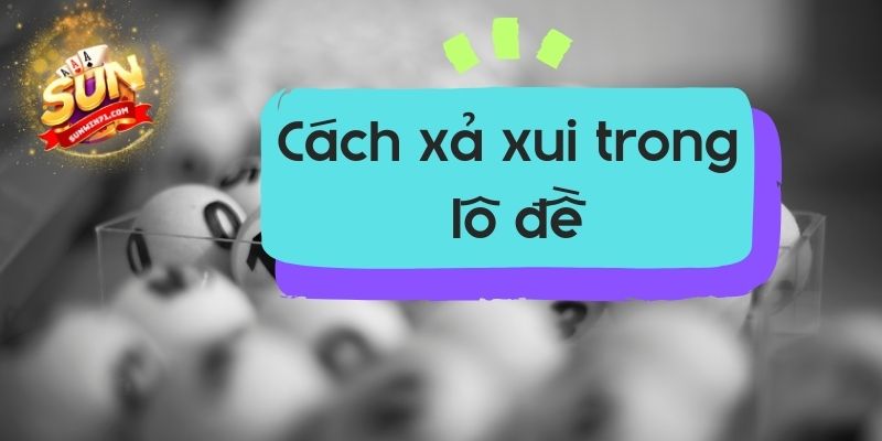 Cách xả xui trong lô đề